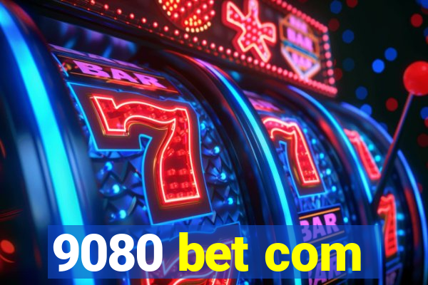 9080 bet com